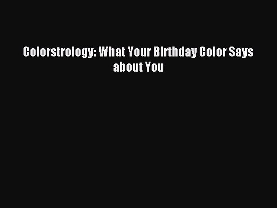 (PDF Download) Colorstrology: What Your Birthday Color Says about You PDF