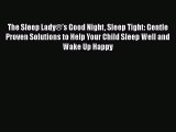 The Sleep Lady®’s Good Night Sleep Tight: Gentle Proven Solutions to Help Your Child Sleep
