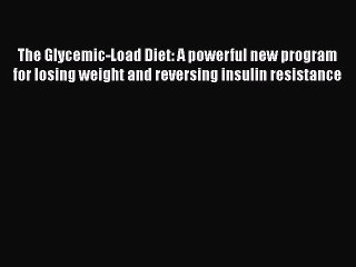 The Glycemic-Load Diet: A powerful new program for losing weight and reversing insulin resistance