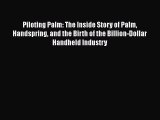 [PDF Download] Piloting Palm: The Inside Story of Palm Handspring and the Birth of the Billion-Dollar