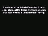 Green Imperialism: Colonial Expansion Tropical Island Edens and the Origins of Environmentalism