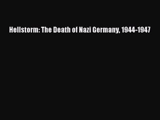 Hellstorm: The Death of Nazi Germany 1944-1947  PDF Download