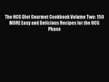 The HCG Diet Gourmet Cookbook Volume Two: 150 MORE Easy and Delicious Recipes for the HCG Phase