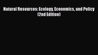 Natural Resources: Ecology Economics and Policy (2nd Edition)  Free Books
