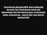 Testosterone Boosting NOW: How to Naturally Increase Your Testosterone Levels and Supercharge