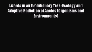 Lizards in an Evolutionary Tree: Ecology and Adaptive Radiation of Anoles (Organisms and Environments)