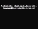 Freshwater Algae of North America Second Edition: Ecology and Classification (Aquatic Ecology)