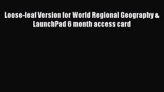 Loose-leaf Version for World Regional Geography & LaunchPad 6 month access card  Free PDF