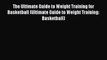 The Ultimate Guide to Weight Training for Basketball (Ultimate Guide to Weight Training: Basketball)