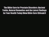The Bible Cure for Prostate Disorders: Ancient Truths Natural Remedies and the Latest Findings