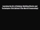 Learning the Art of Helping: Building Blocks and Techniques (5th Edition) (The Merrill Counseling)