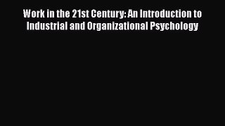 Work in the 21st Century: An Introduction to Industrial and Organizational Psychology  Free
