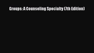 Groups: A Counseling Specialty (7th Edition)  Free Books