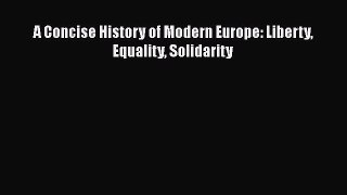 A Concise History of Modern Europe: Liberty Equality Solidarity Read Online PDF