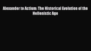 Alexander to Actium: The Historical Evolution of the Hellenistic Age  Free PDF
