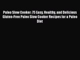 Paleo Slow Cooker: 75 Easy Healthy and Delicious Gluten-Free Paleo Slow Cooker Recipes for
