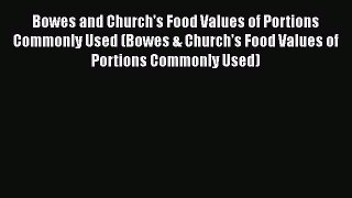 Bowes and Church's Food Values of Portions Commonly Used (Bowes & Church's Food Values of Portions