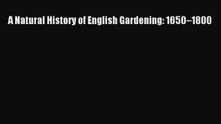 A Natural History of English Gardening: 1650–1800  Free Books