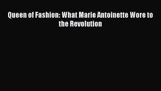 Queen of Fashion: What Marie Antoinette Wore to the Revolution  Free Books