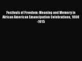 [PDF Download] Festivals of Freedom: Meaning and Memory in African American Emancipation Celebrations
