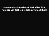 Low Cholesterol Cookbook & Health Plan: Meal Plans and Low-Fat Recipes to Improve Heart Health