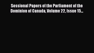 [PDF Download] Sessional Papers of the Parliament of the Dominion of Canada Volume 22 Issue