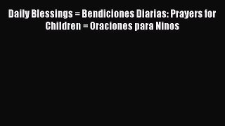 Daily Blessings = Bendiciones Diarias: Prayers for Children = Oraciones para Ninos  PDF Download