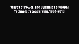 [PDF Download] Waves of Power: The Dynamics of Global Technology Leadership 1964-2010 [Read]