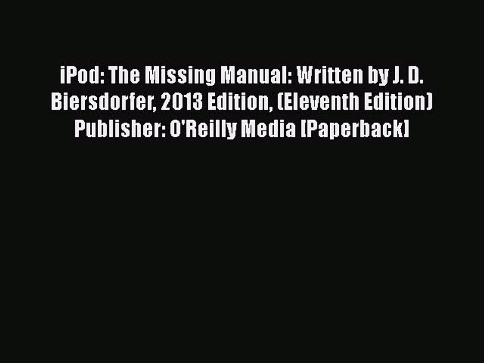 [PDF Download] iPod: The Missing Manual: Written by J. D. Biersdorfer 2013 Edition (Eleventh