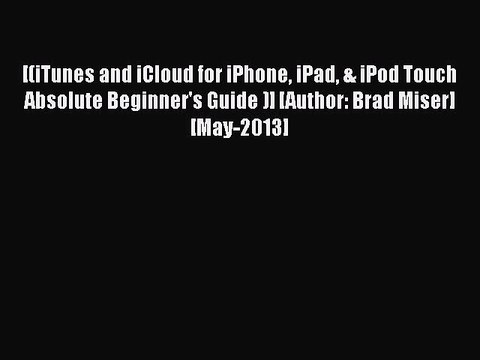 [PDF Download] [(iTunes and iCloud for iPhone iPad & iPod Touch Absolute Beginner's Guide )]