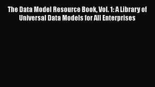 [PDF Download] The Data Model Resource Book Vol. 1: A Library of Universal Data Models for