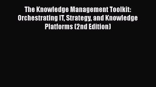 [PDF Download] The Knowledge Management Toolkit: Orchestrating IT Strategy and Knowledge Platforms