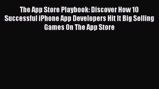 [PDF Download] The App Store Playbook: Discover How 10 Successful iPhone App Developers Hit