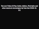 [PDF Download] The Lost Tribes Of Pop: Goths folkies iPod twits and other musical stereotypes