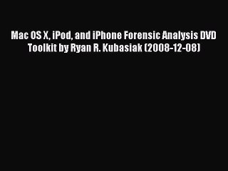 [PDF Download] Mac OS X iPod and iPhone Forensic Analysis DVD Toolkit by Ryan R. Kubasiak (2008-12-08)