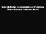 Semantic Models for Adaptive Interactive Systems (Human-Computer Interaction Series)  Read