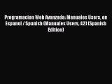 Programacion Web Avanzada: Manuales Users en Espanol / Spanish (Manuales Users 42) (Spanish