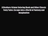 (PDF Download) A Brothers Grimm Coloring Book and Other Classic Fairy Tales: Escape into a