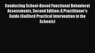 Conducting School-Based Functional Behavioral Assessments Second Edition: A Practitioner's