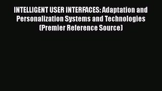 INTELLIGENT USER INTERFACES: Adaptation and Personalization Systems and Technologies (Premier