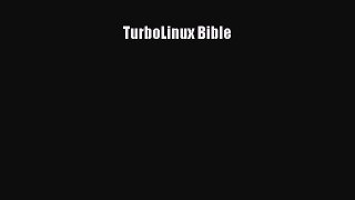 TurboLinux Bible  Free Books