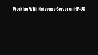 Working With Netscape Server on HP-UX  Free Books