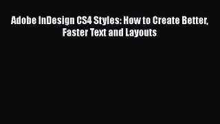 [PDF Download] Adobe InDesign CS4 Styles: How to Create Better Faster Text and Layouts [PDF]