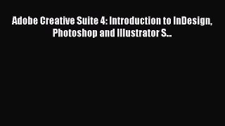 [PDF Download] Adobe Creative Suite 4: Introduction to InDesign Photoshop and Illustrator S...