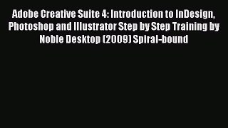 [PDF Download] Adobe Creative Suite 4: Introduction to InDesign Photoshop and Illustrator Step