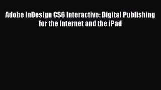 [PDF Download] Adobe InDesign CS6 Interactive: Digital Publishing for the Internet and the