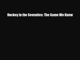 [PDF Download] Hockey in the Seventies: The Game We Knew [PDF] Online
