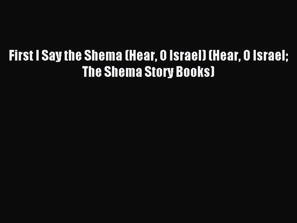 (PDF Download) First I Say the Shema (Hear O Israel) (Hear O Israel The Shema Story Books)