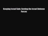 (PDF Download) Keeping Israel Safe: Serving the Israel Defense Forces Download