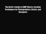 The Artist's Guide to GIMP Effects: Creative Techniques for Photographers Artists and Designers